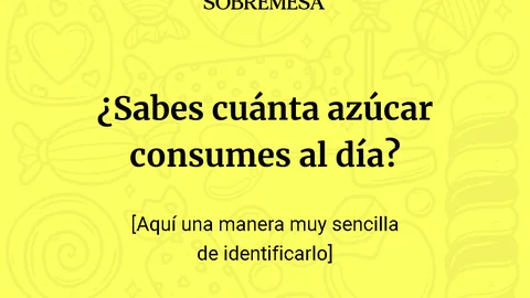 ¿Sabes cuánta azúcar consumes al día? 0